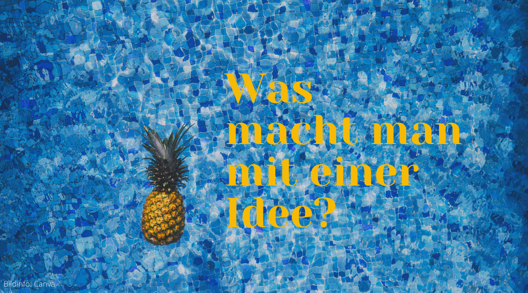 Was macht man mit einer Idee